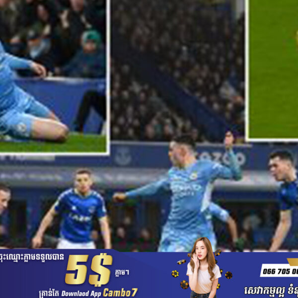 Everton ស្វាគមន៏ Man.City ដែលកំពុងឡើងជើងនិងត្រូវការឈ្នះដាច់ខាត….